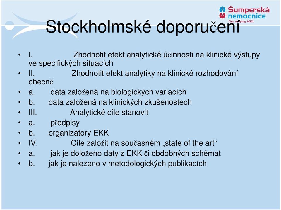 data založená na klinických zkušenostech III. Analytické cíle stanovit a. předpisy b. organizátory EKK IV.