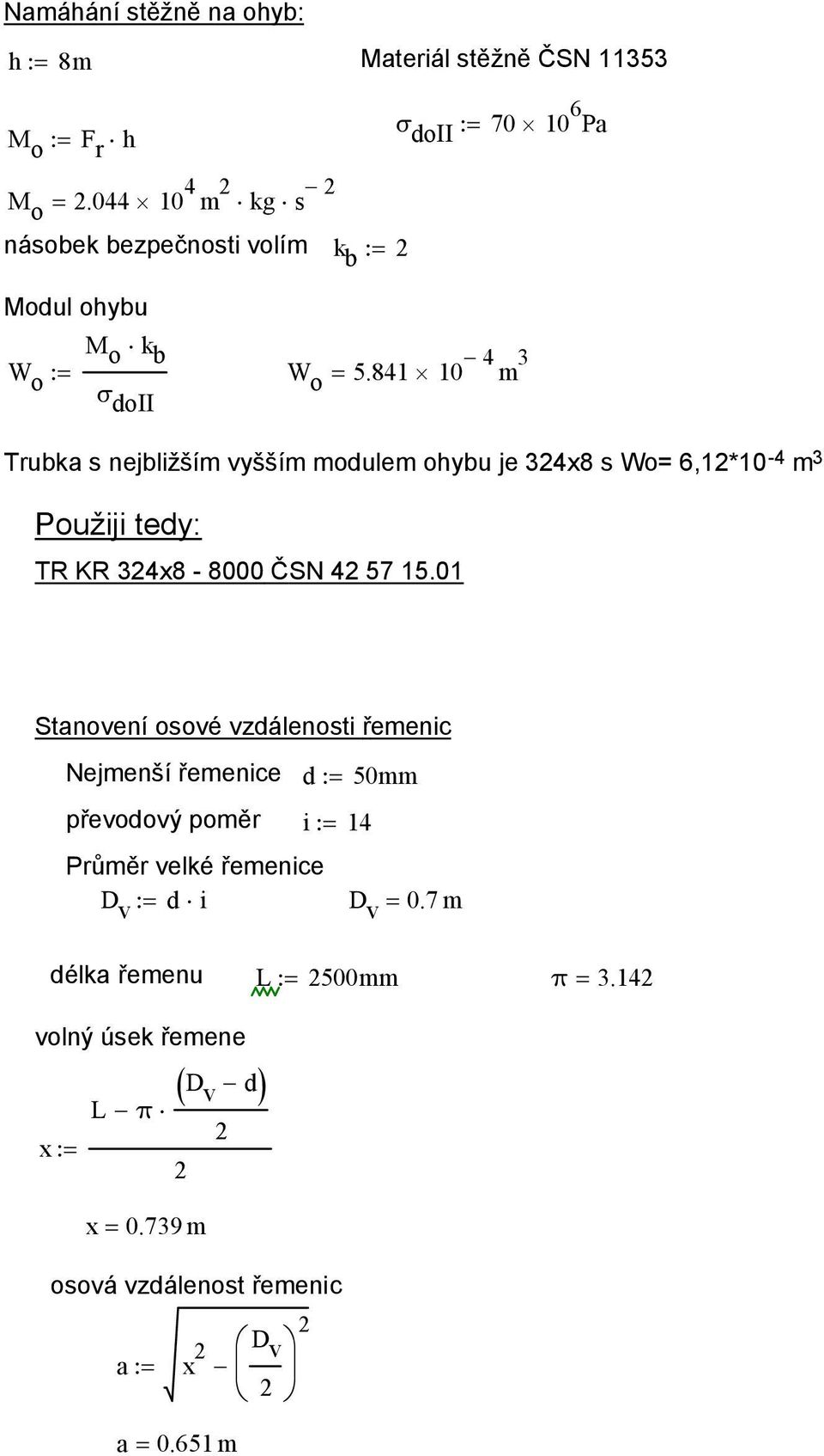 841 10 4 m 3 doii Trubka s nejbližším vyšším modulem ohybu je 34x8 s Wo= 6,1*10-4 m 3 Použiji tedy: TR KR 34x8-8000 ČSN 4 57 15.