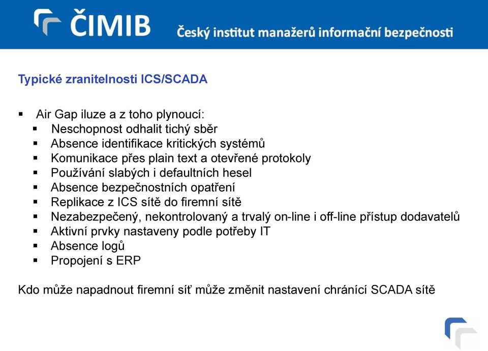 Replikace z ICS sítě do firemní sítě Nezabezpečený, nekontrolovaný a trvalý on-line i off-line přístup dodavatelů Aktivní prvky