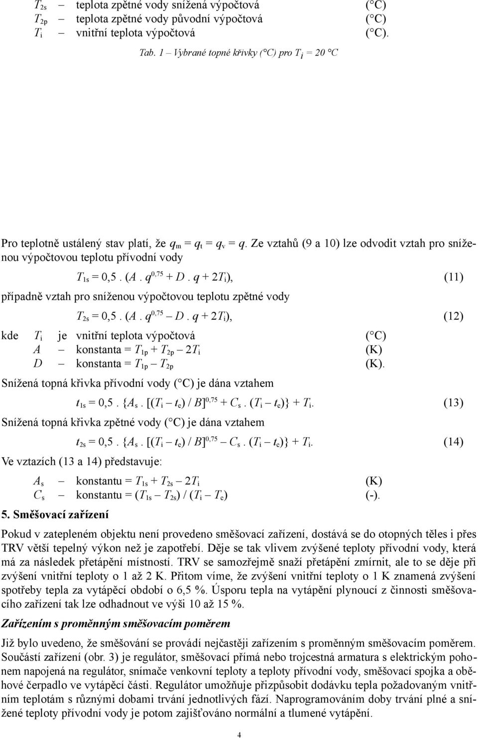 q 0,75 + D. q + 2T i ), (11) případně vztah pro sníženou výpočtovou teplotu zpětné vody T 2s = 0,5. (A. q 0,75 D.