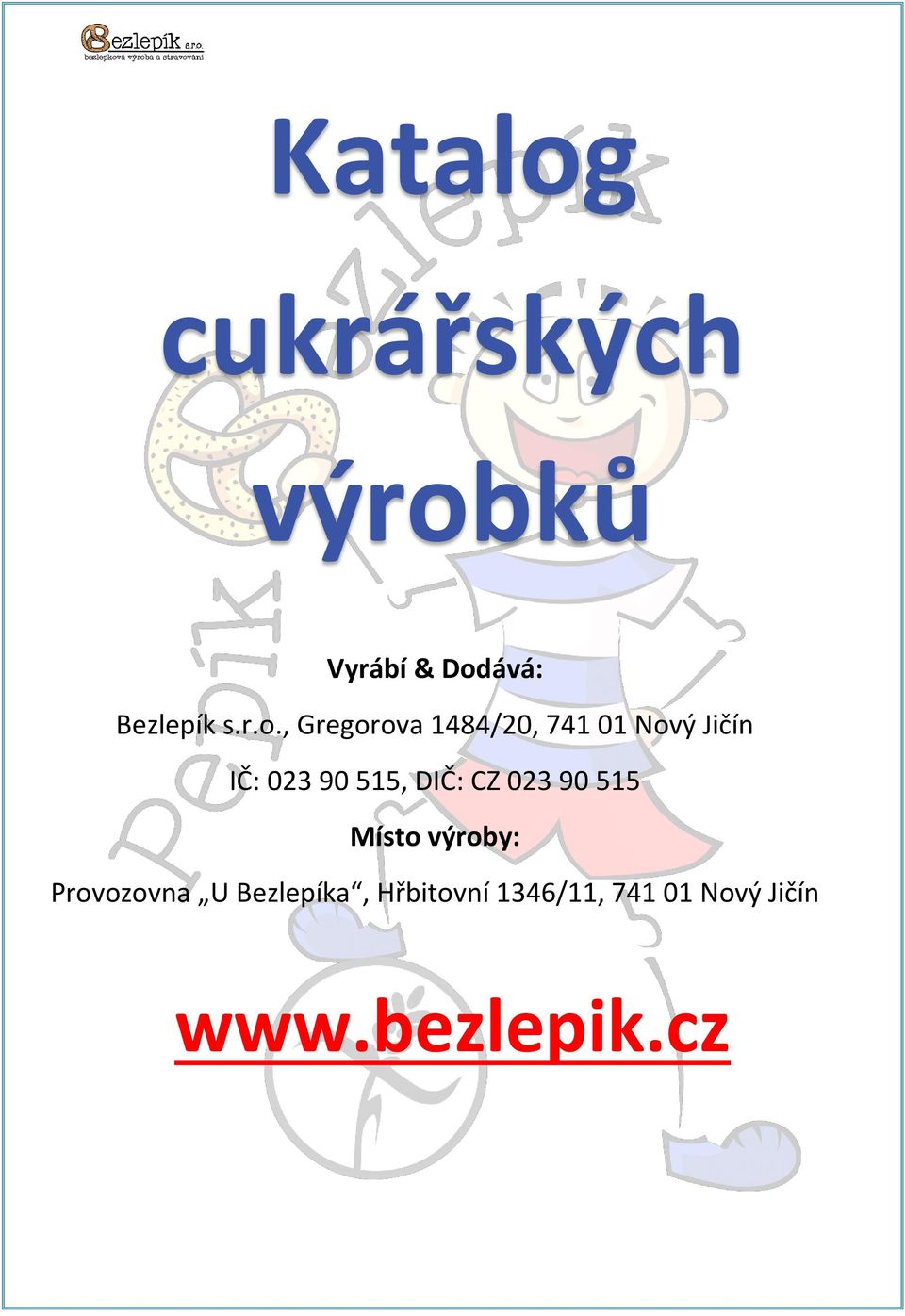 515, DIČ: CZ 023 90 515 Místo výroby: Provozovna U