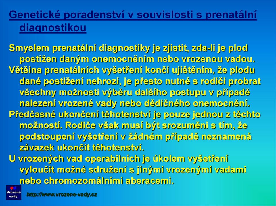 vrozené vady nebo dědičného onemocnění. Předčasné ukončení těhotenství je pouze jednou z těchto možností.