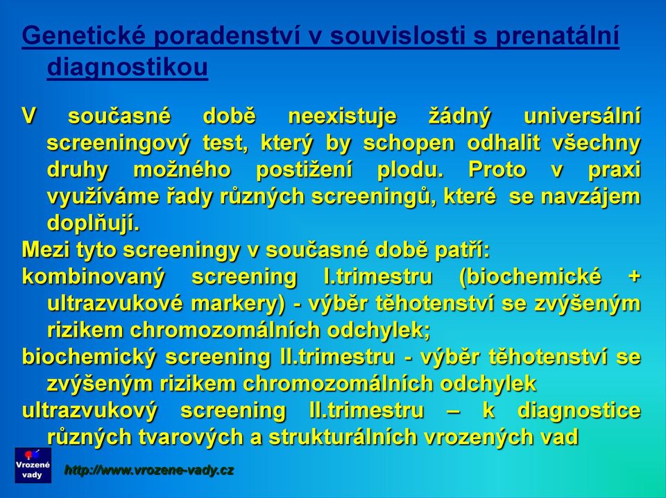 Mezi tyto screeningy v současné době patří: kombinovaný screening I.