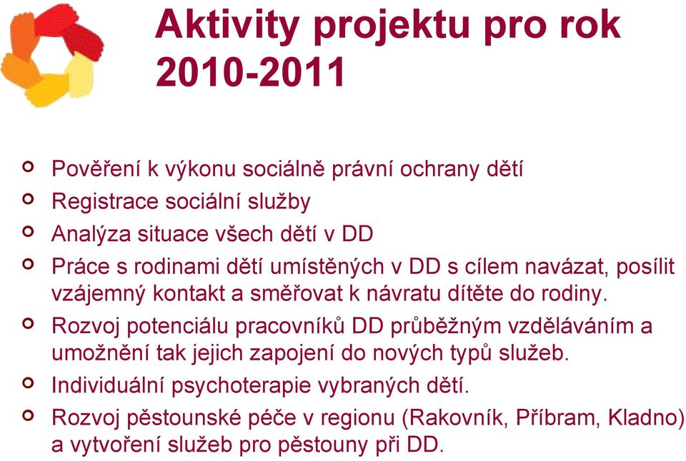 rodiny. Rozvoj potenciálu pracovníků DD průběžným vzděláváním a umožnění tak jejich zapojení do nových typů služeb.