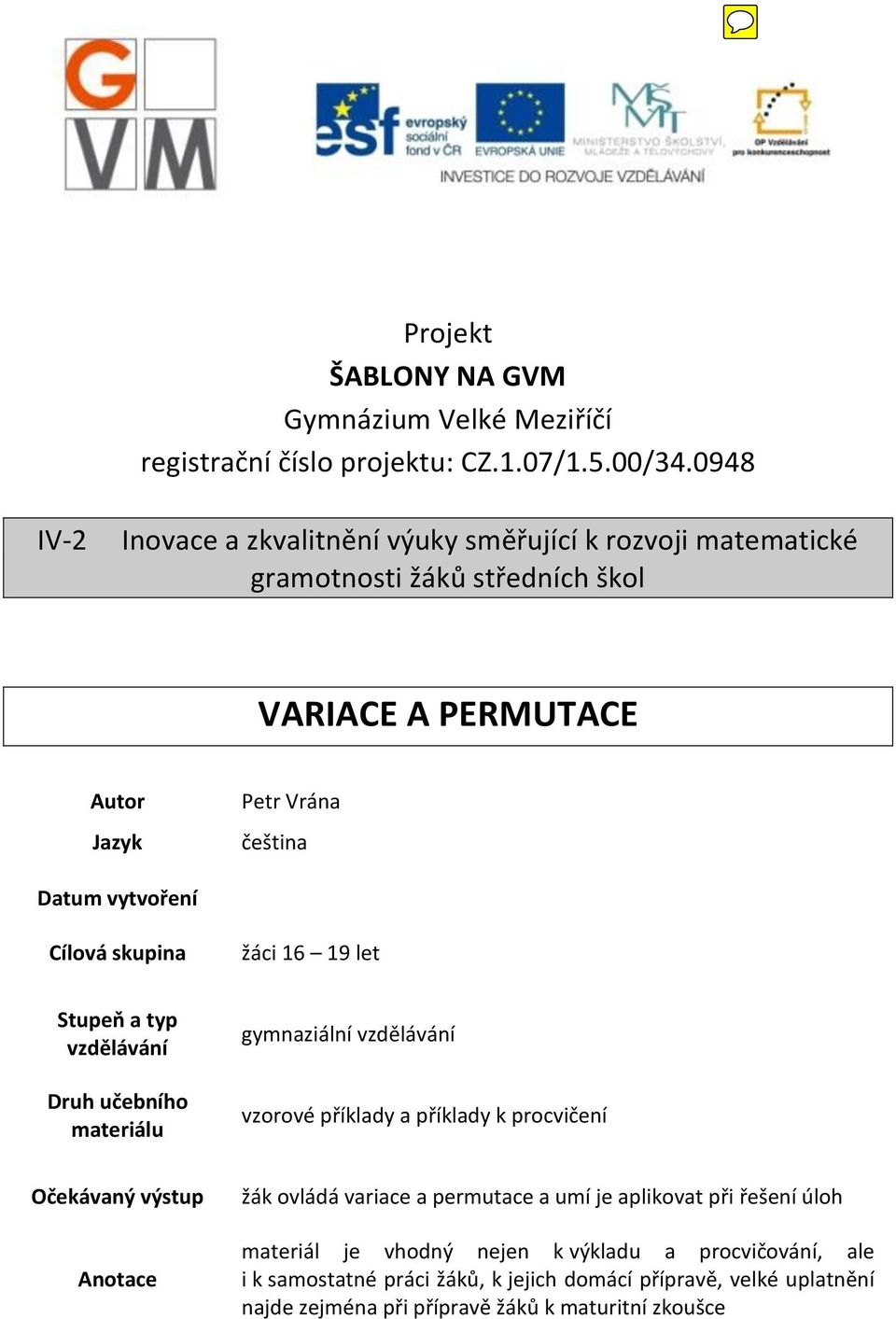 vytvoření Cílová skupina žáci 16 19 let Stupeň a typ vzdělávání Druh učebního materiálu gymnaziální vzdělávání vzorové příklady a příklady k procvičení Očekávaný