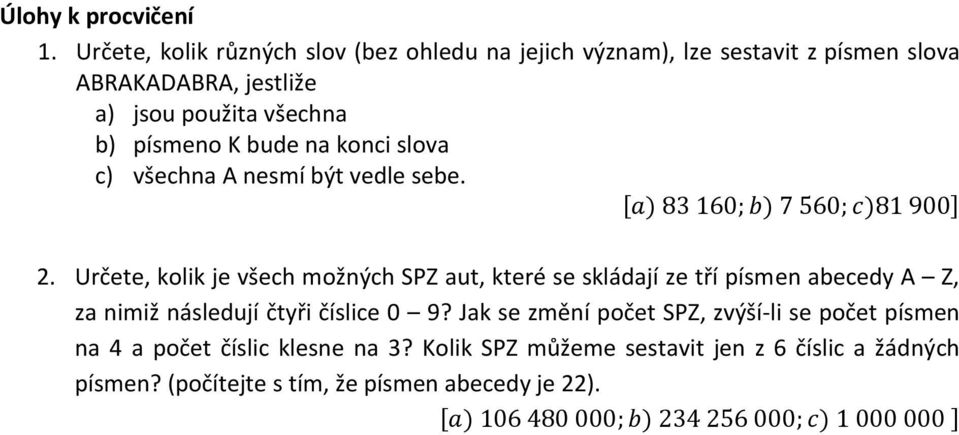 písmeno K bude na konci slova c) všechna A nesmí být vedle sebe. [ ) ) ) ] 2.