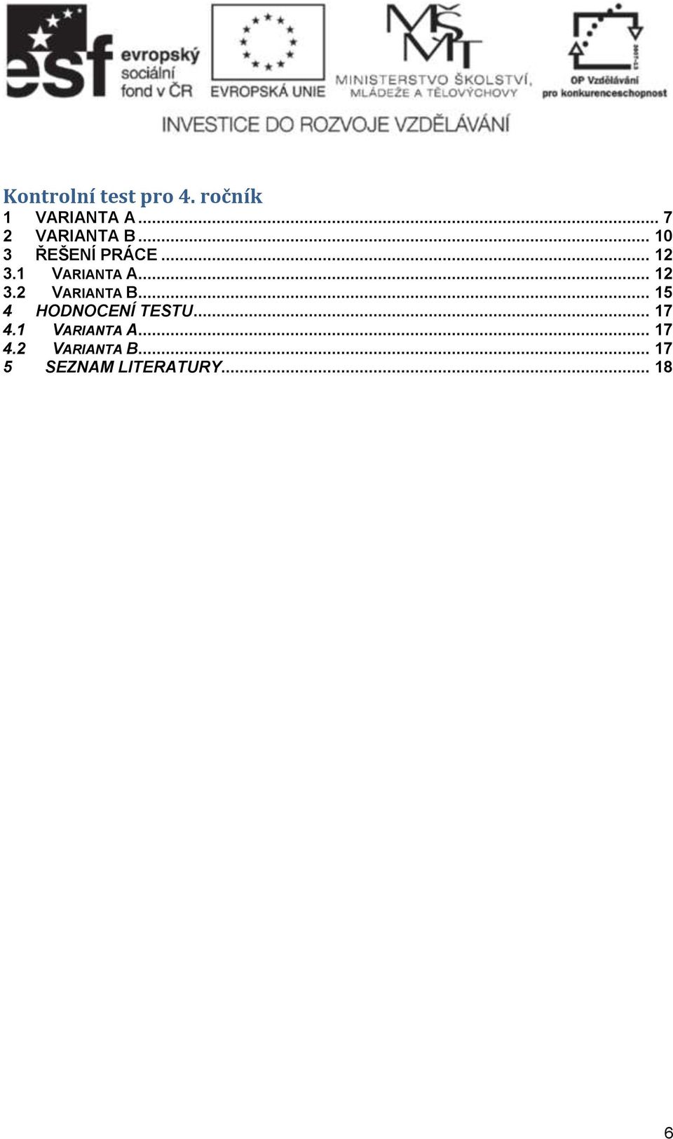 1 VARIANTA A... 12 3.2 VARIANTA B... 15 4 HODNOCENÍ TESTU.