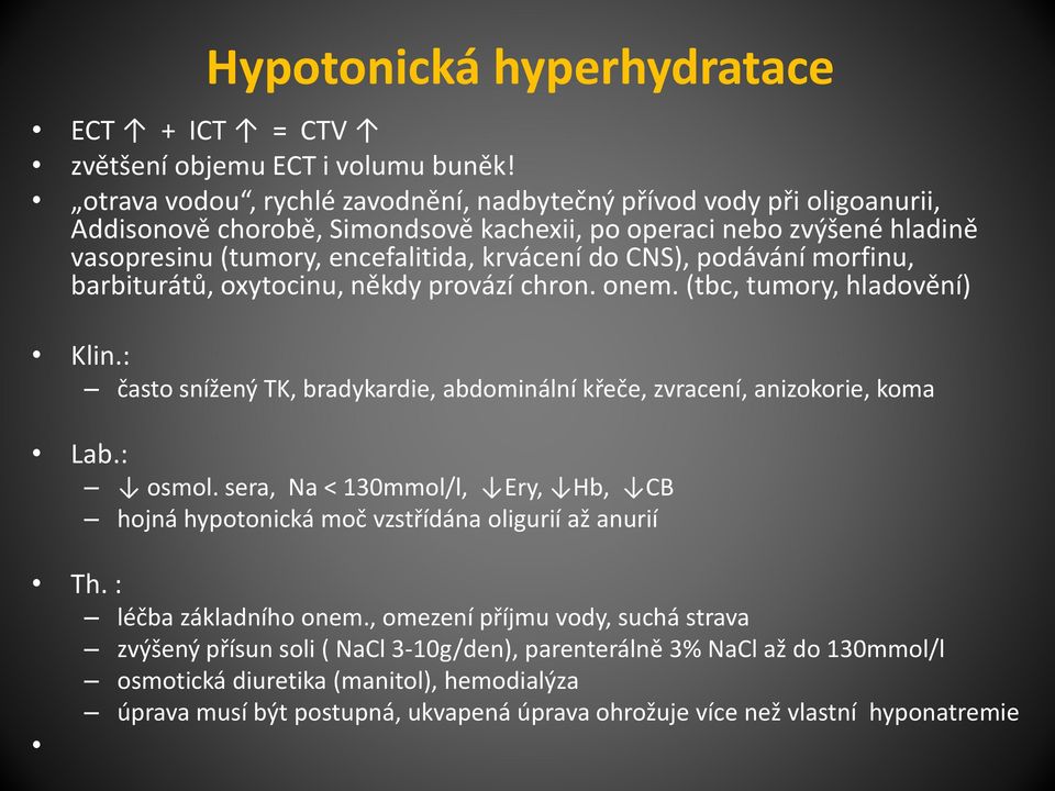 podávání morfinu, barbiturátů, oxytocinu, někdy provází chron. onem. (tbc, tumory, hladovění) Klin.: často snížený TK, bradykardie, abdominální křeče, zvracení, anizokorie, koma Lab.: osmol.