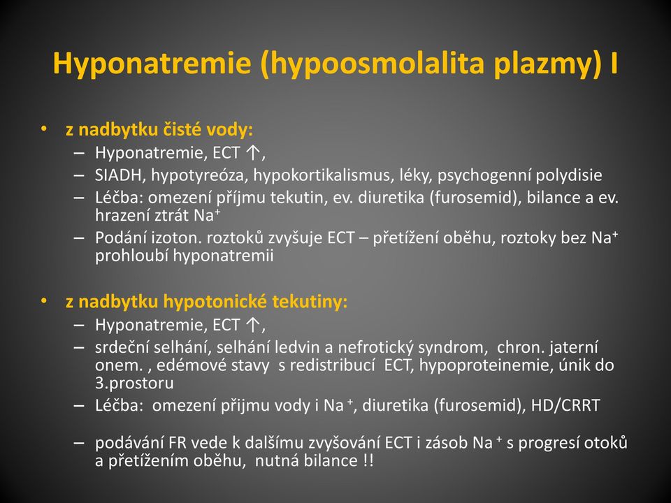 roztoků zvyšuje ECT přetížení oběhu, roztoky bez Na + prohloubí hyponatremii z nadbytku hypotonické tekutiny: Hyponatremie, ECT, srdeční selhání, selhání ledvin a nefrotický