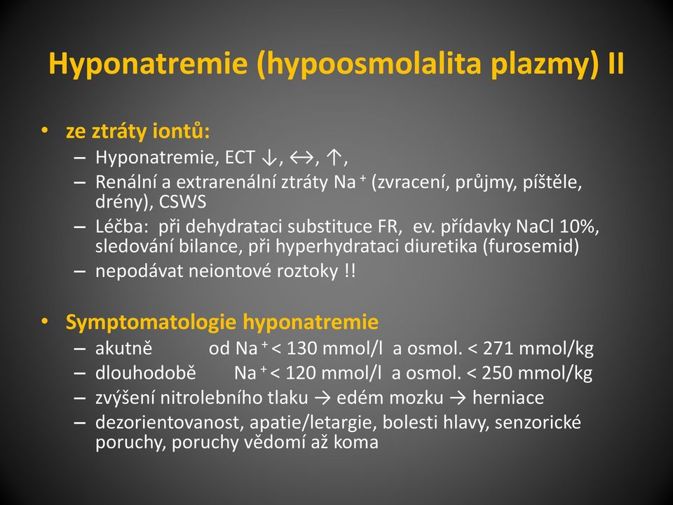 přídavky NaCl 10%, sledování bilance, při hyperhydrataci diuretika (furosemid) nepodávat neiontové roztoky!