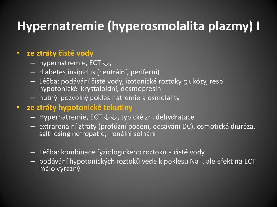 hypotonické krystaloidní, desmopresin nutný pozvolný pokles natremie a osmolality ze ztráty hypotonické tekutiny Hypernatremie, ECT, typické zn.