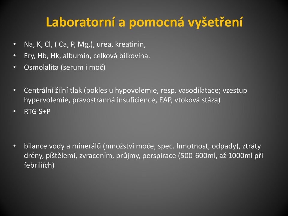 vasodilatace; vzestup hypervolemie, pravostranná insuficience, EAP, vtoková stáza) RTG S+P bilance vody a