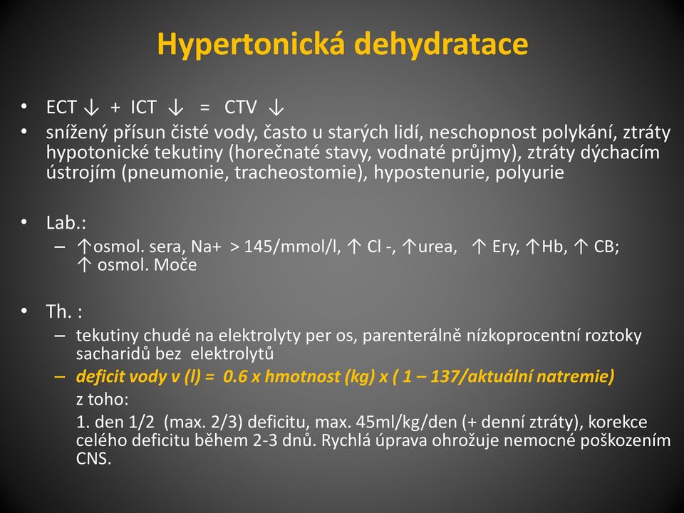 : tekutiny chudé na elektrolyty per os, parenterálně nízkoprocentní roztoky sacharidů bez elektrolytů deficit vody v (l) = 0.