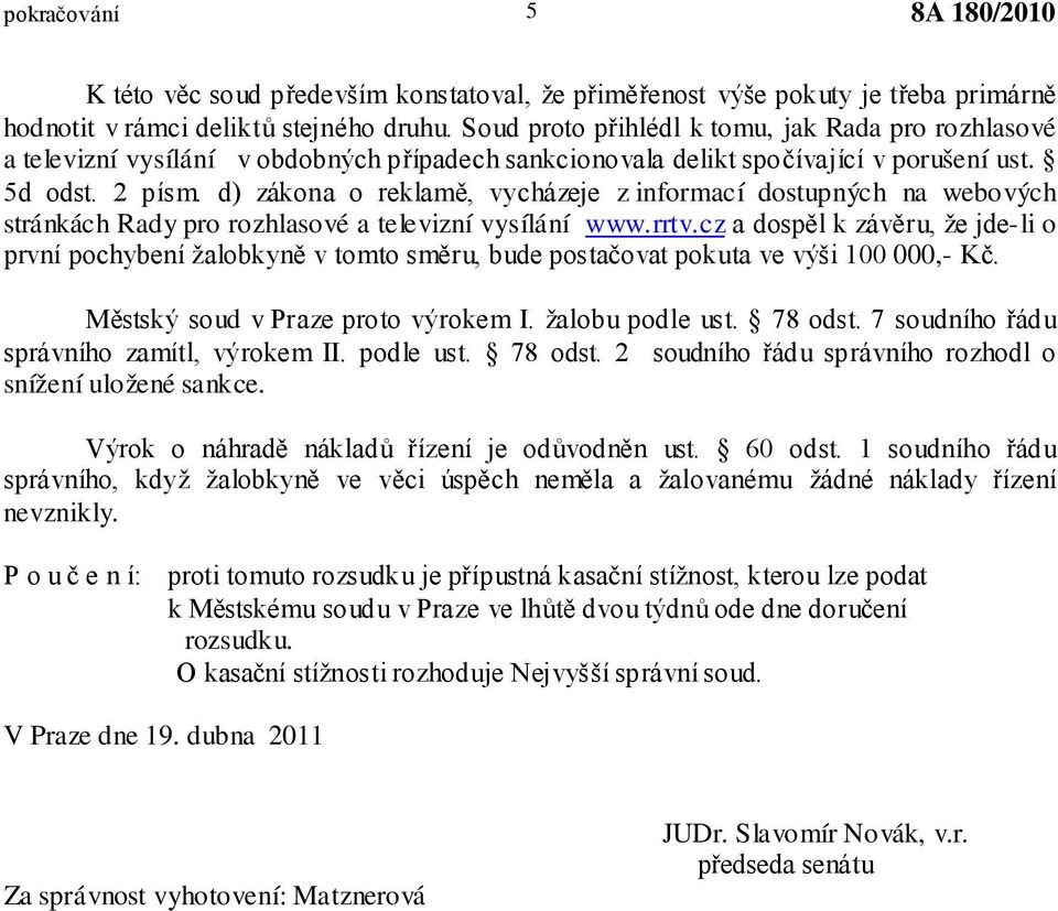 d) zákona o reklamě, vycházeje z informací dostupných na webových stránkách Rady pro rozhlasové a televizní vysílání www.rrtv.