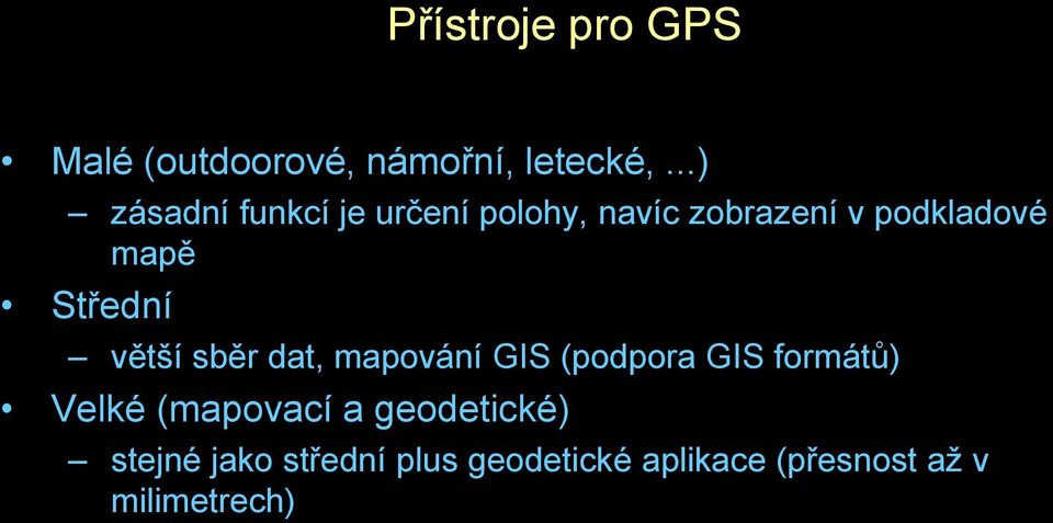 Střední větší sběr dat, mapování GIS (podpora GIS formátů) Velké