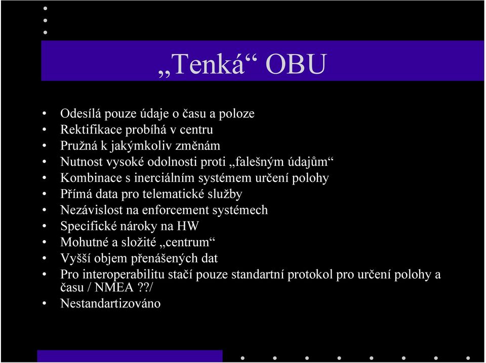 služby Nezávislost na enforcement systémech Specifické nároky na HW Mohutné a složité centrum Vyšší objem