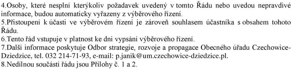 Tento řád vstupuje v platnost ke dni vypsání výběrového řízení. 7.