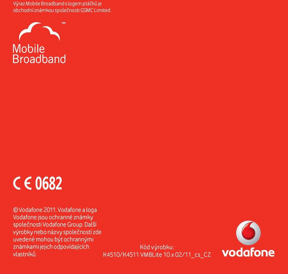 Vodafone a loga Vodafone jsou ochranné známky společnosti Vodafone Group.