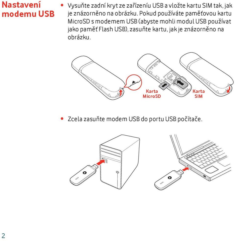 Pokud používáte paměťovou kartu MicroSD s modemem USB (abyste mohli modul USB