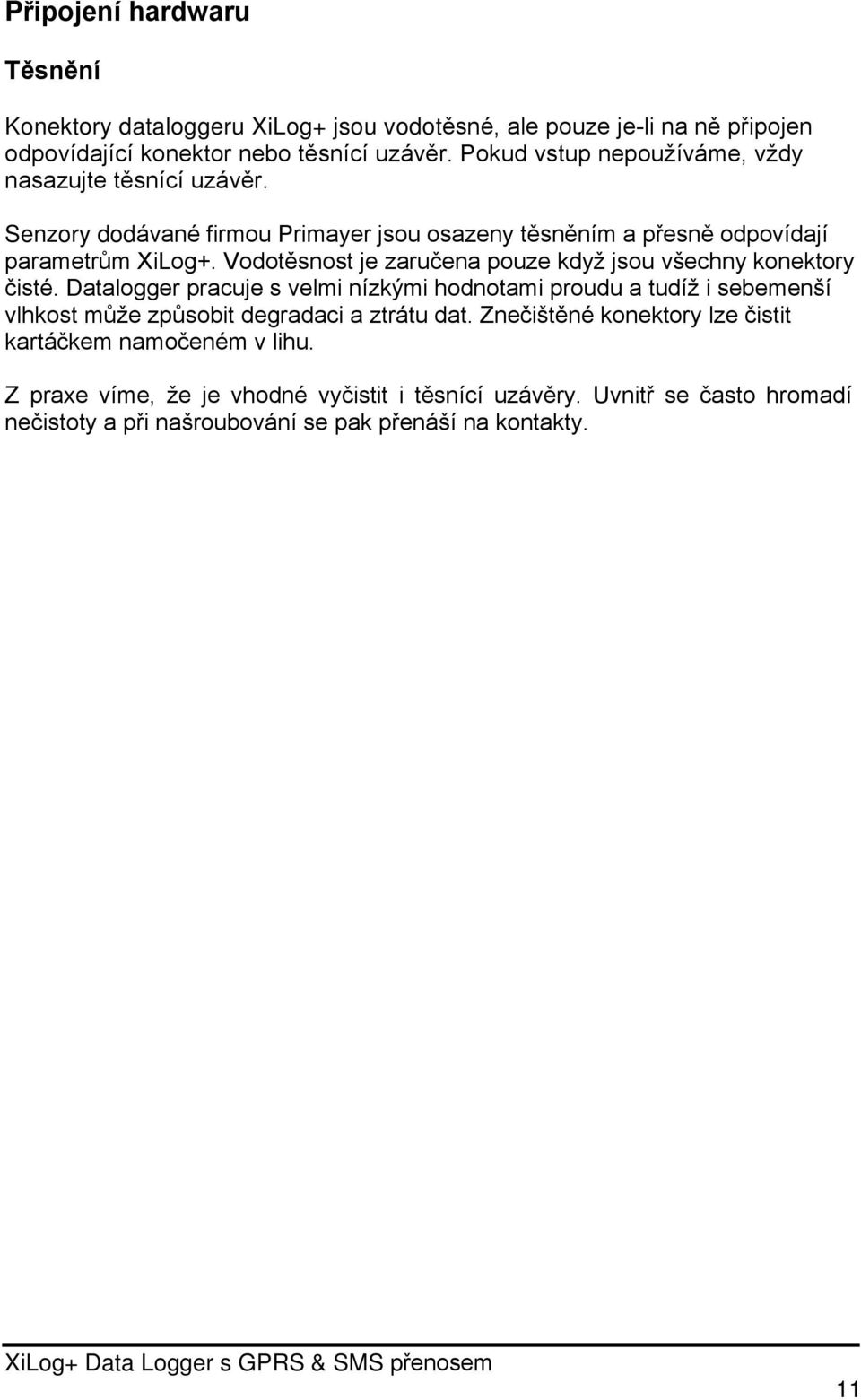 Vodotěsnost je zaručena pouze když jsou všechny konektory čisté.