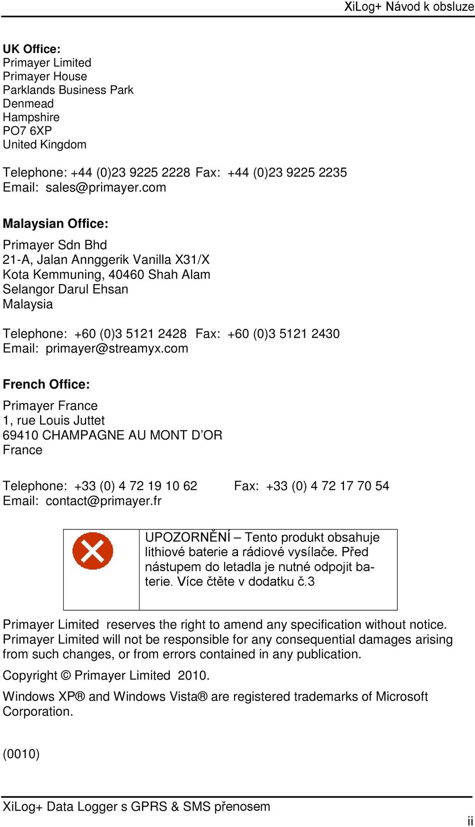 com Malaysian Office: Primayer Sdn Bhd 21-A, Jalan Annggerik Vanilla X31/X Kota Kemmuning, 40460 Shah Alam Selangor Darul Ehsan Malaysia Telephone: +60 (0)3 5121 2428 Fax: +60 (0)3 5121 2430 Email: