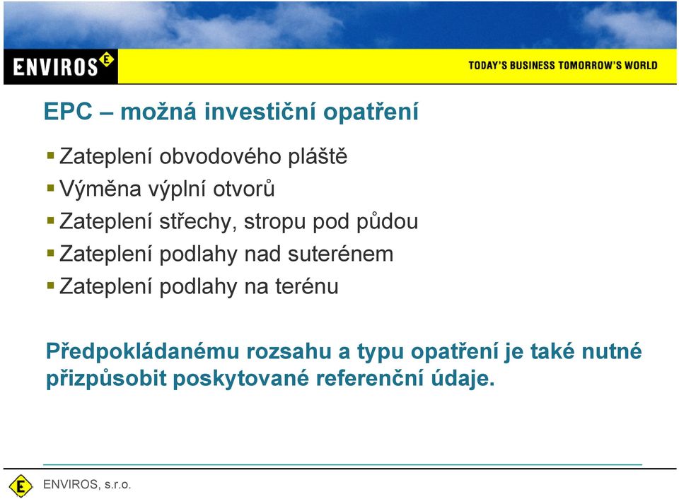 nad suterénem Zateplení podlahy na terénu Předpokládanému rozsahu a