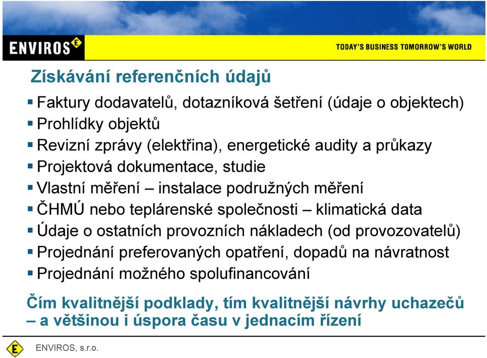 společnosti klimatická data Údaje o ostatních t provozních nákladech (od provozovatelů) Projednání preferovaných opatření, dopadů na