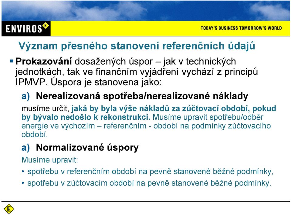 Úspora je stanovena jako: a) Nerealizovaná spotřeba/nerealizované náklady musíme určit, jaká by byla výše nákladů za zúčtovací období, pokud by bývalo