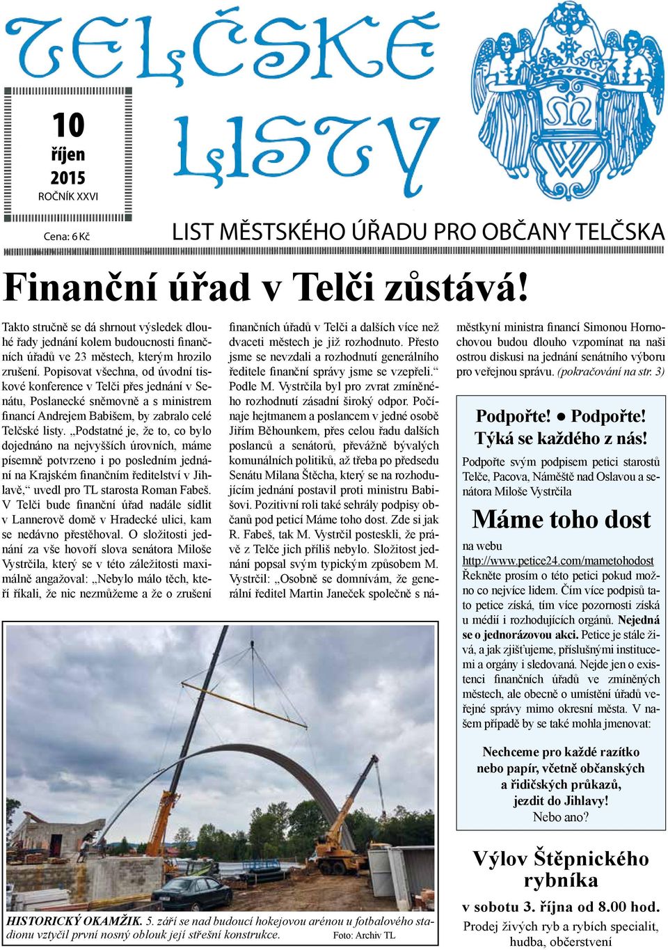 Popisovat všechna, od úvodní tiskové konference v Telči přes jednání v Senátu, Poslanecké sněmovně a s ministrem financí Andrejem Babišem, by zabralo celé Telčské listy.