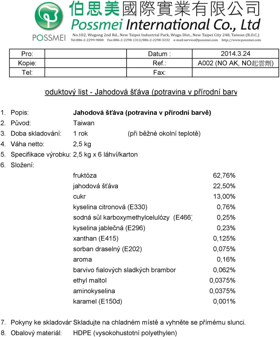 Specifikace výrobku: 2,5 kg x 6 láhví/karton fruktóza 62,76% jahodová šťáva 22,50% cukr 13,00% kyselina citronová (E330) 0,76% sodná sůl karboxymethylcelulózy (E466) 0,25%