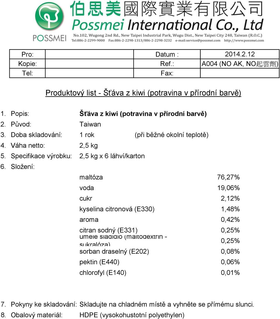 Specifikace výrobku: 2,5 kg x 6 láhví/karton maltóza 76,27% voda 19,06% cukr 2,12% kyselina citronová (E330) 1,48% aroma