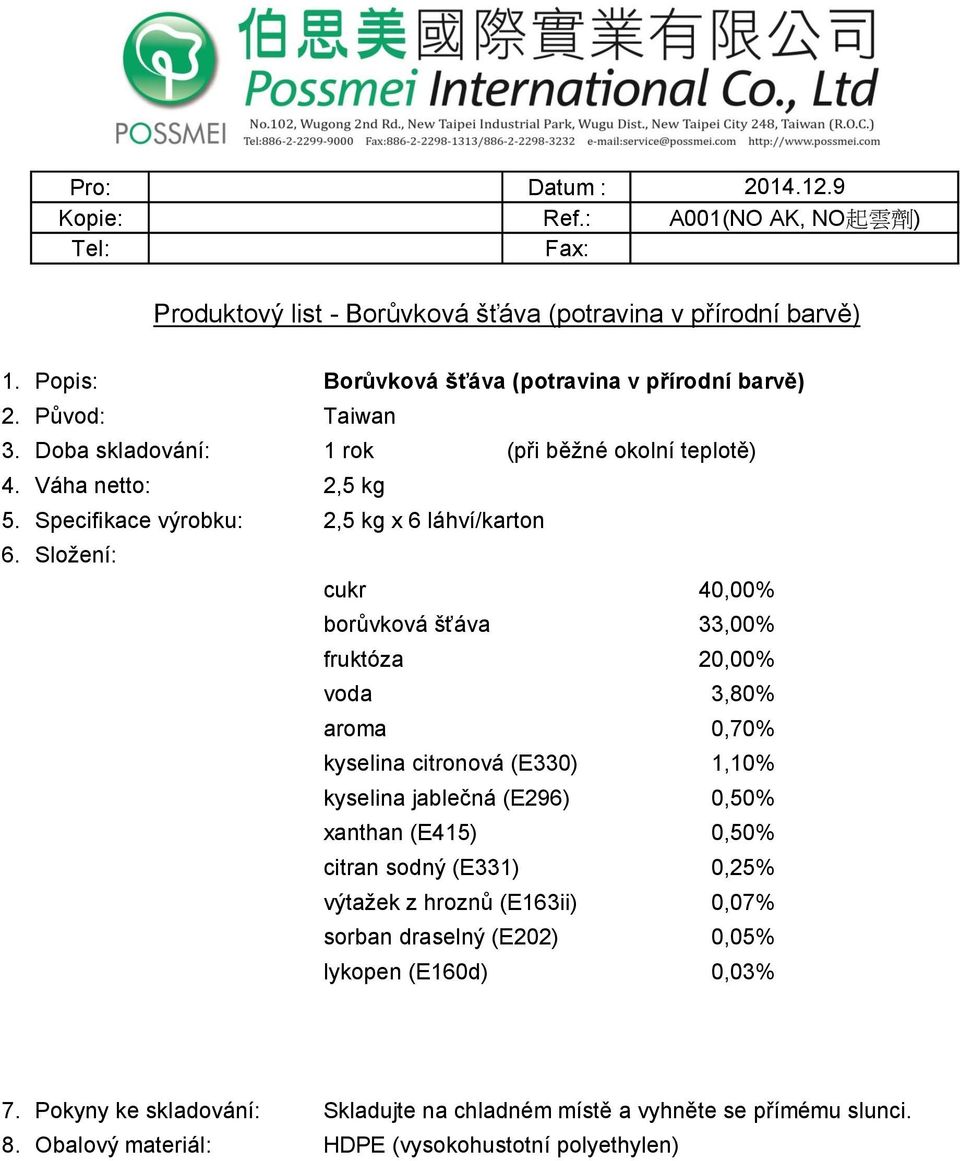 Specifikace výrobku: 2,5 kg x 6 láhví/karton cukr 40,00% borůvková šťáva 33,00% fruktóza 20,00% voda 3,80% aroma 0,70% kyselina