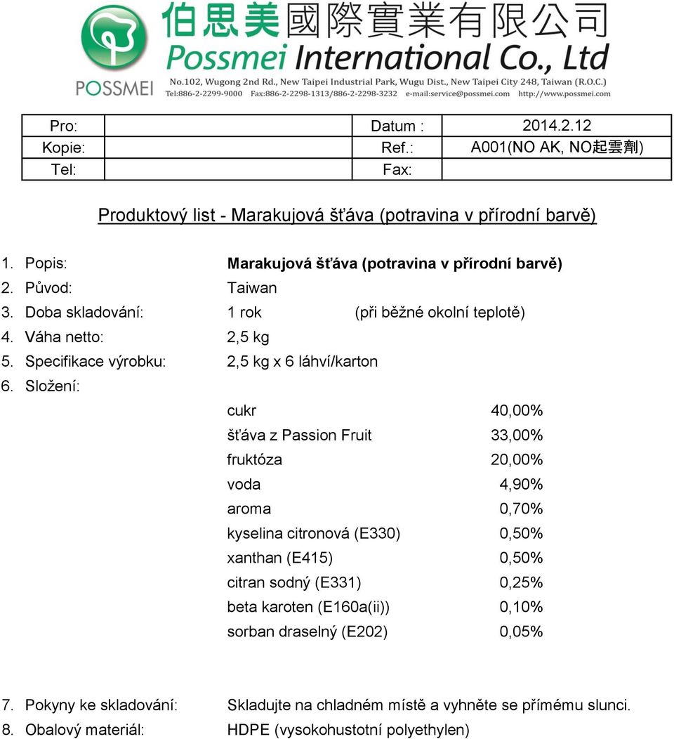 Specifikace výrobku: 2,5 kg x 6 láhví/karton cukr 40,00% šťáva z Passion Fruit 33,00% fruktóza 20,00% voda 4,90% aroma