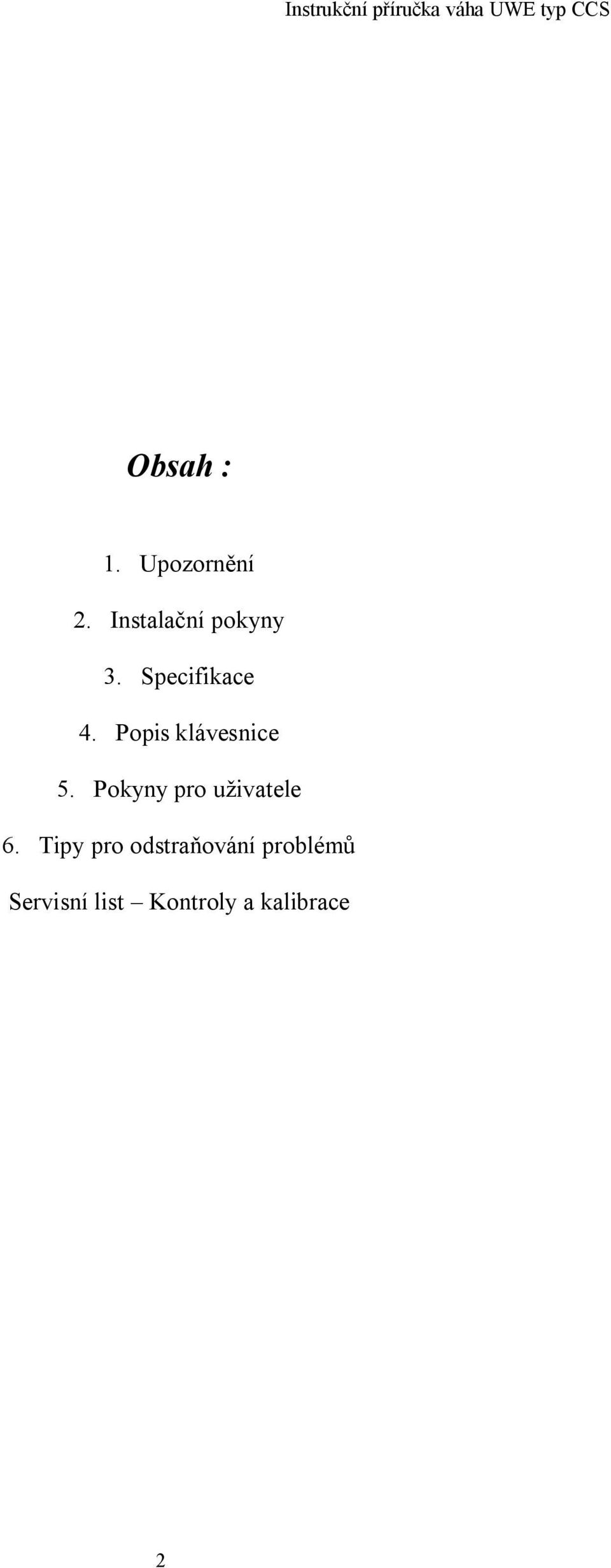 Popis klávesnice 5. Pokyny pro uživatele 6.