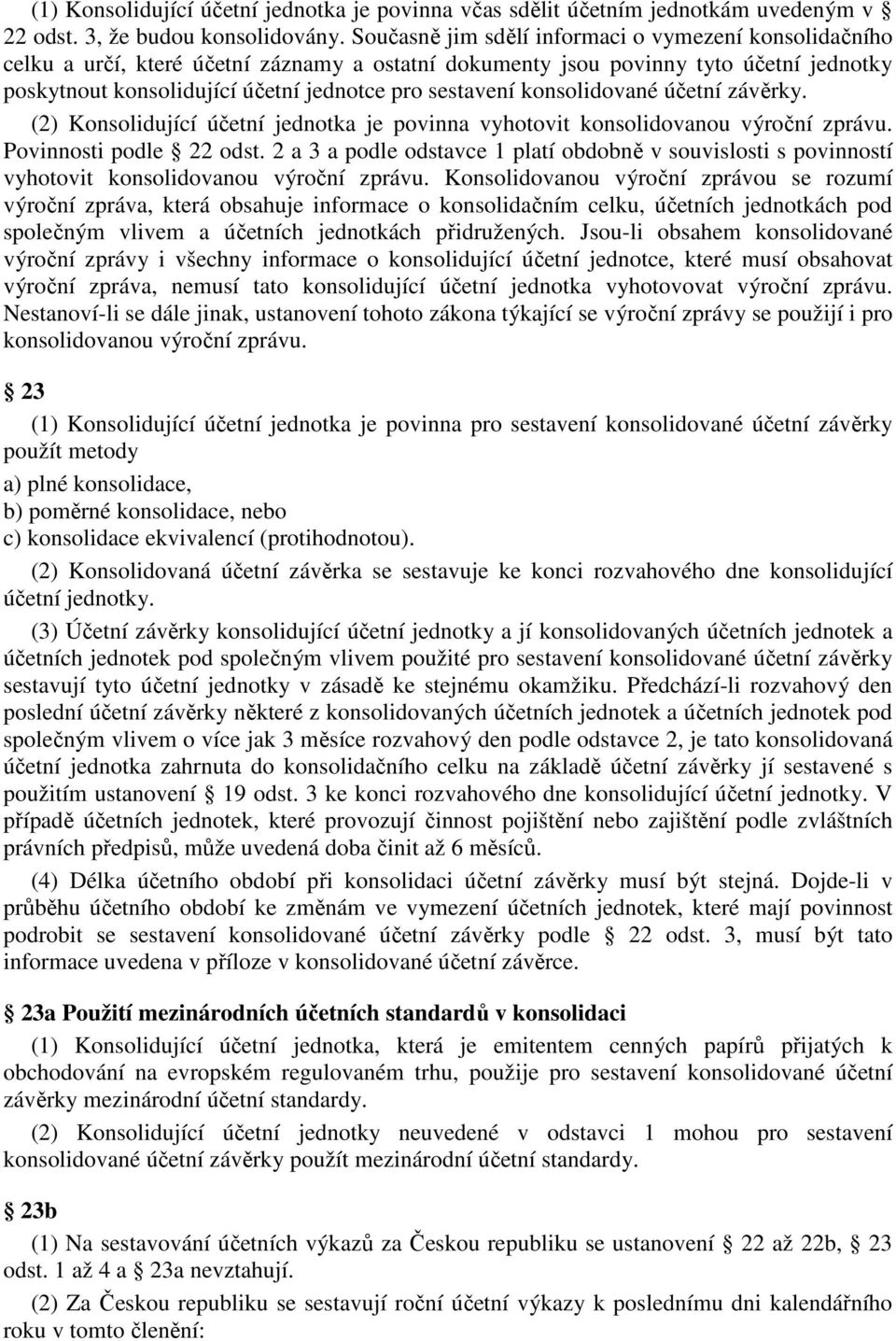 konsolidované účetní závěrky. (2) Konsolidující účetní jednotka je povinna vyhotovit konsolidovanou výroční zprávu. Povinnosti podle 22 odst.