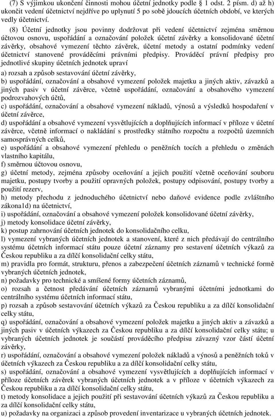 těchto závěrek, účetní metody a ostatní podmínky vedení účetnictví stanovené prováděcími právními předpisy.