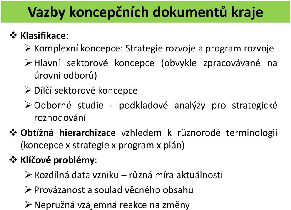 strategické rozhodování Obtížná hierarchizace vzhledem k různorodé terminologii (koncepce x strategie x program x plán)