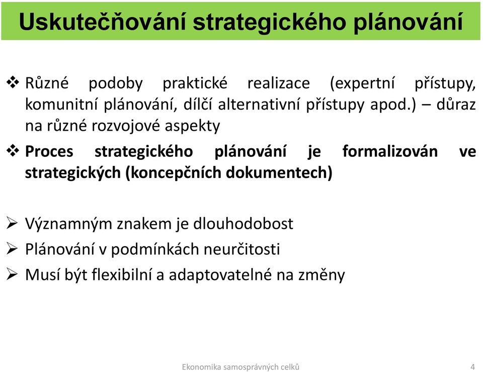 ) důraz na různé rozvojové aspekty Proces strategického plánování je formalizován ve strategických