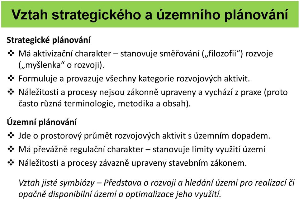 Náležitosti a procesy nejsou zákonně upraveny a vychází z praxe (proto často různá terminologie, metodika a obsah).