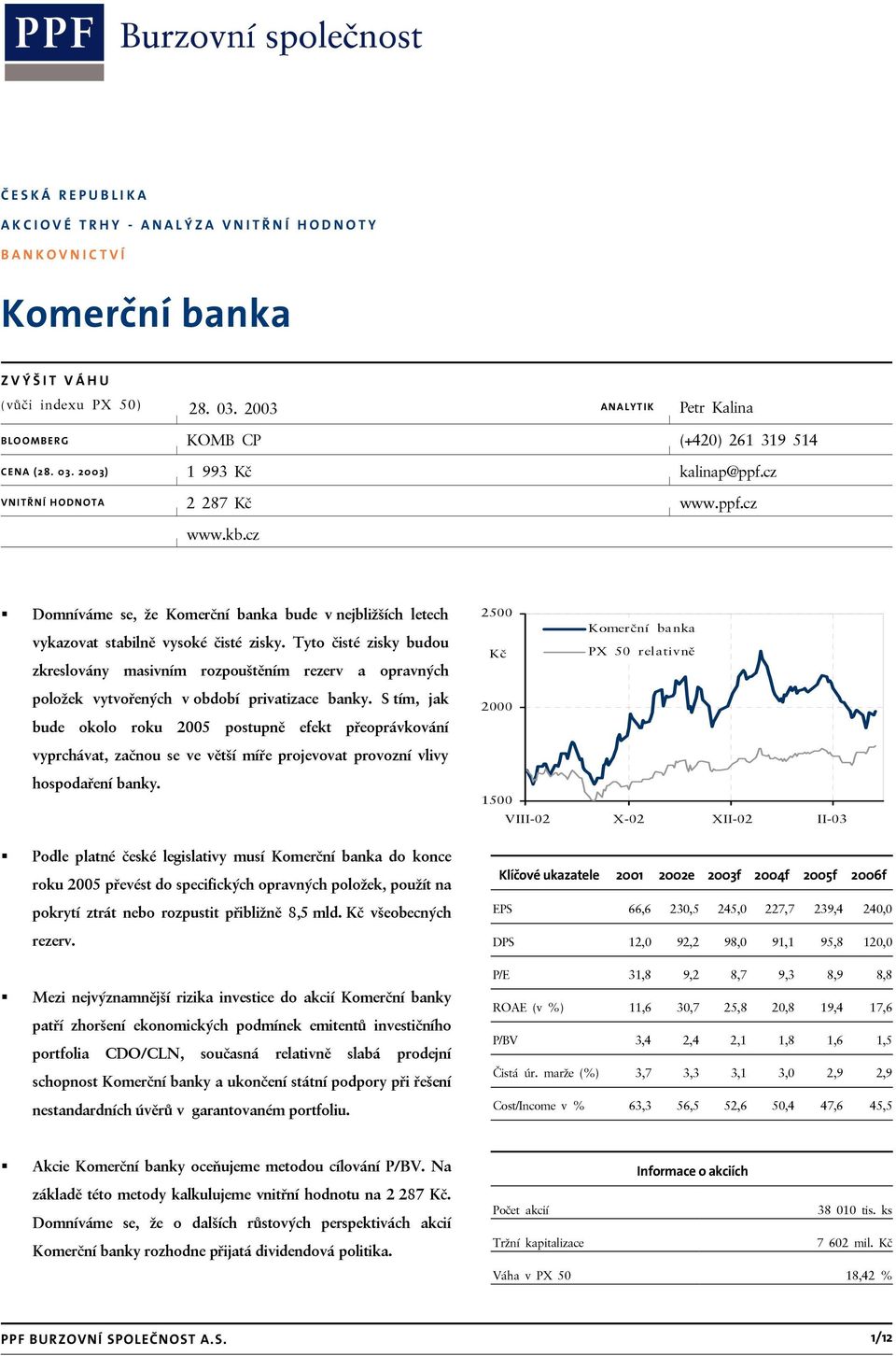 Tyto čisté zisky budou zkreslovány masivním rozpouštěním rezerv a opravných položek vytvořených v období privatizace banky.