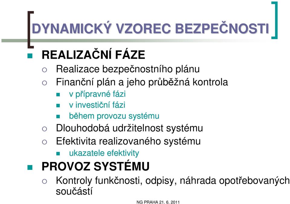 provozu systému Dlouhodobá udržitelnost systému Efektivita realizovaného systému