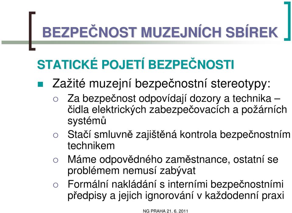 smluvně zajištěná kontrola bezpečnostním technikem Máme odpovědného zaměstnance, ostatní se problémem