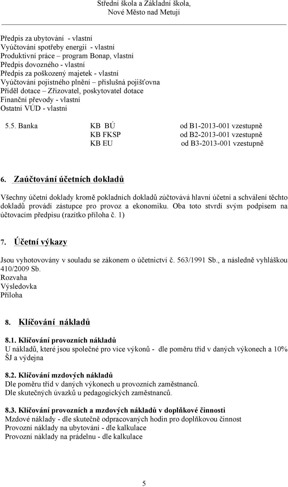 5. Banka KB BÚ od B1-2013-001 vzestupně KB FKSP od B2-2013-001 vzestupně KB EU od B3-2013-001 vzestupně 6.