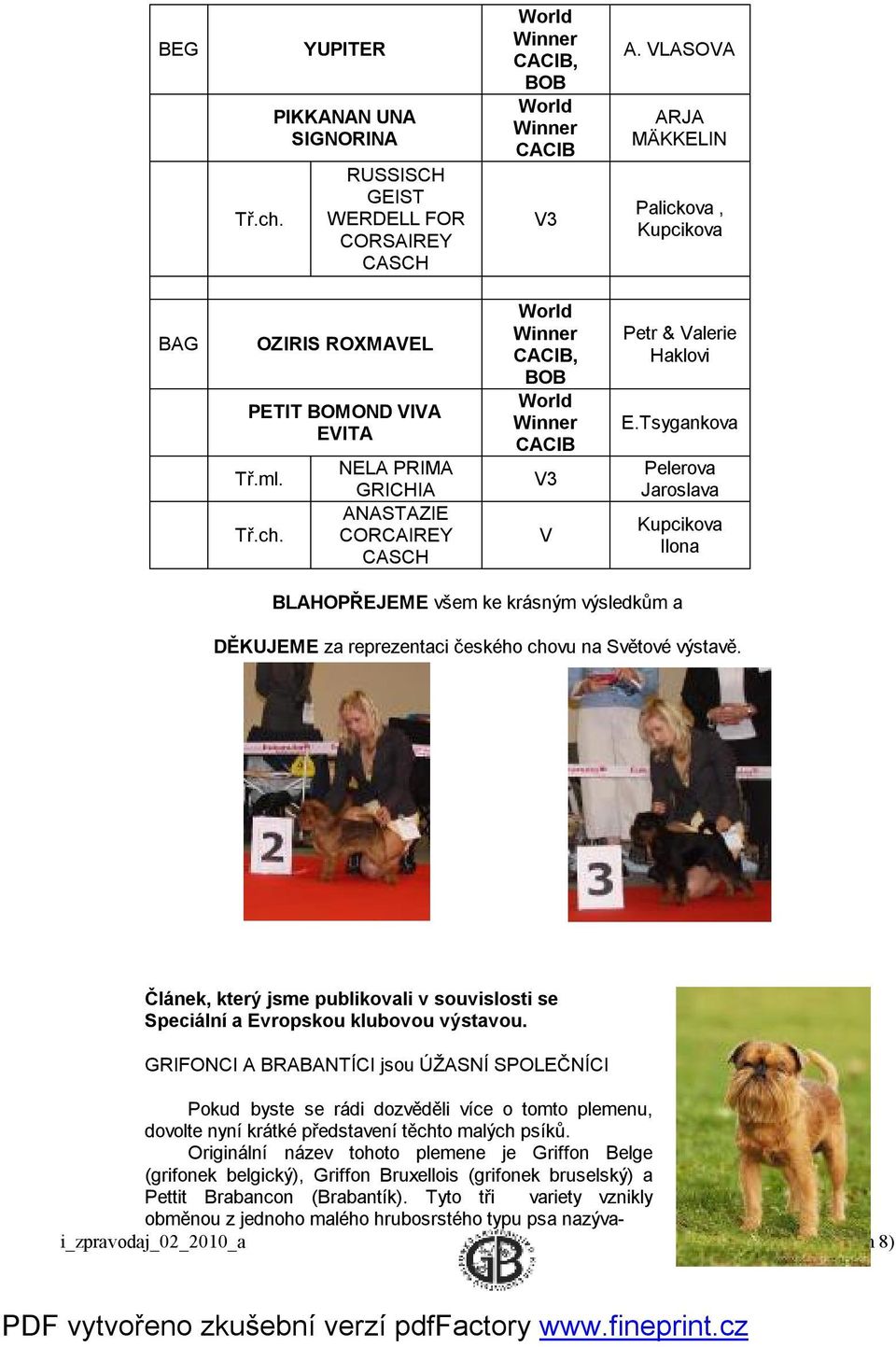 NELA PRIMA GRICHIA ANASTAZIE CORCAIREY CASCH World Winner CACIB, BOB World Winner CACIB V3 V Petr & Valerie Haklovi E.