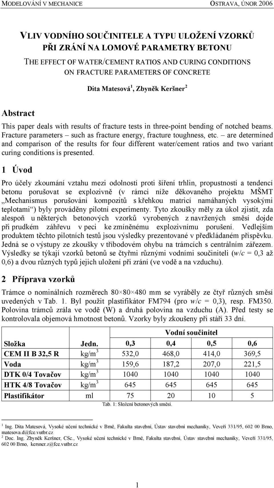 are determined and comparison of the results for four different water/cement ratios and two variant curing conditions is presented.