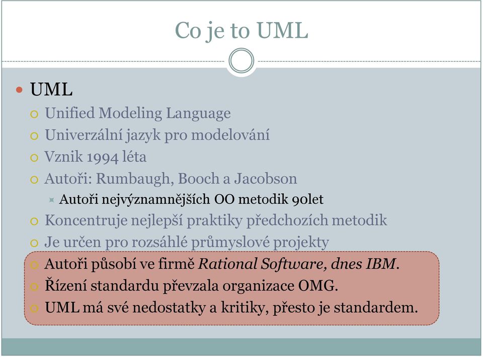 předchozích metodik Je určen pro rozsáhlé průmyslové projekty Autoři působí ve firmě Rational