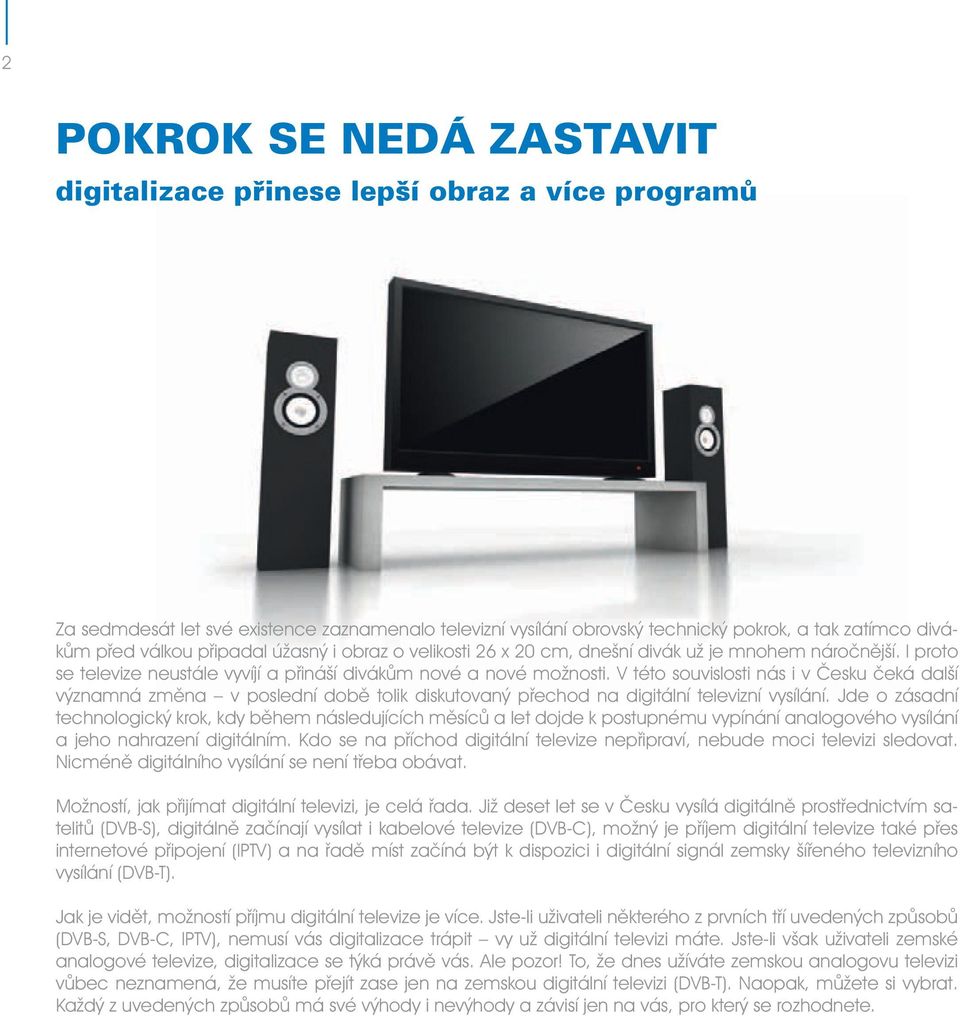 V této souvislosti nás i v Česku čeká další významná změna v poslední době tolik diskutovaný přechod na digitální televizní vysílání.