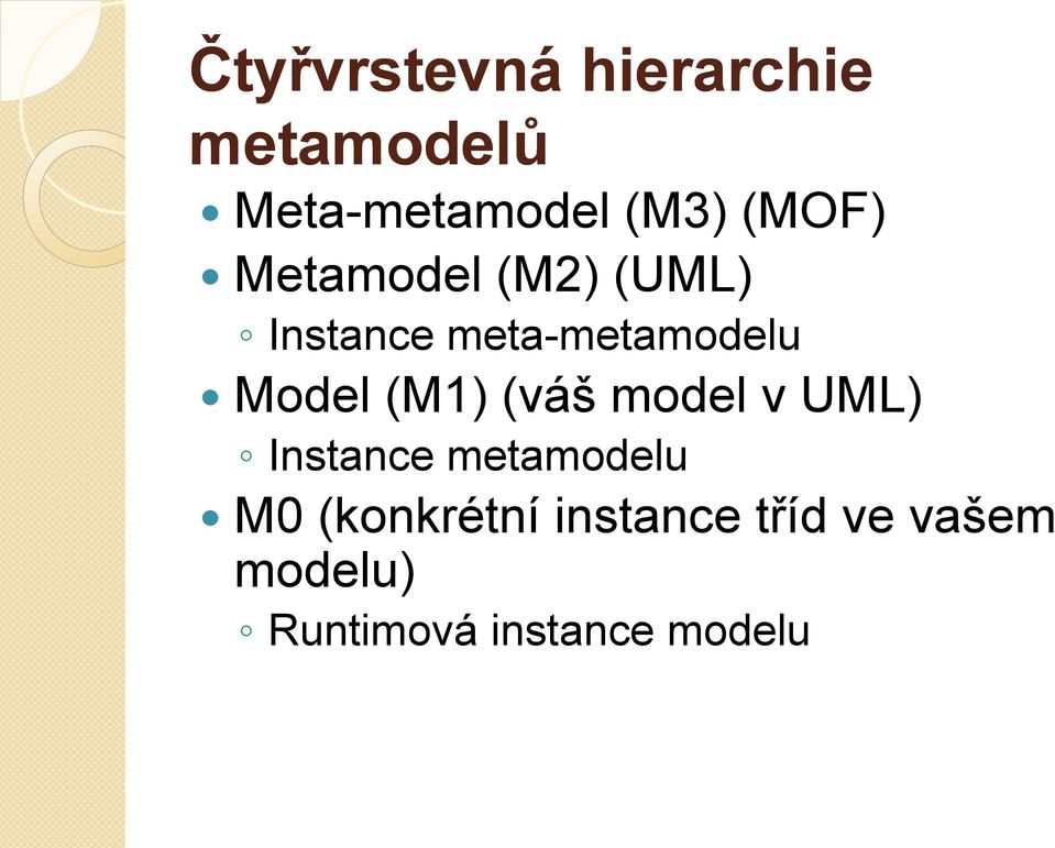 Model (M1) (váš model v UML) Instance metamodelu M0