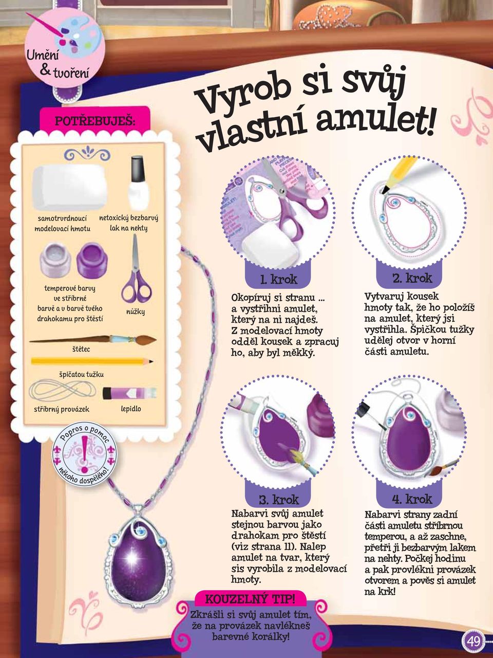.. a vystřihni amulet, který na ni najdeš. Z modelovací hmoty odděl kousek a zpracuj ho, aby byl měkký. 2. krok Vytvaruj kousek hmoty tak, že ho položíš na amulet, který jsi vystřihla.