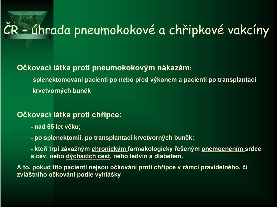transplantaci krvetvorných buněk; -kteří trpí závažným chronickým farmakologicky řešeným onemocněním srdce a cév, nebo dýchacích